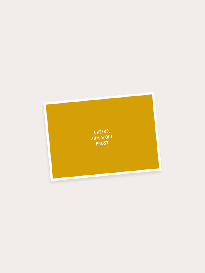 CHEERS. ZUM WOHL. PROST.